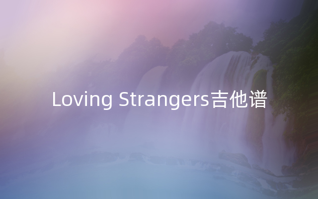 Loving Strangers吉他谱