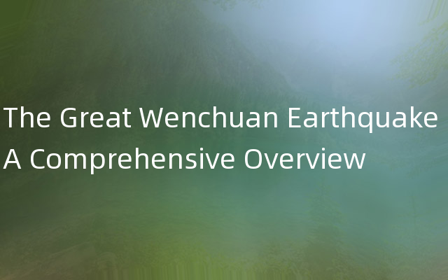 The Great Wenchuan Earthquake A Comprehensive Overview