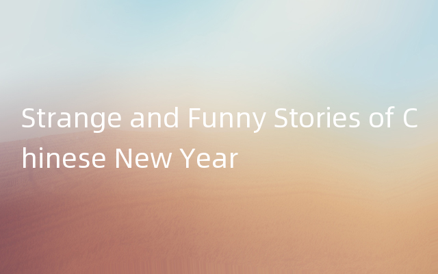 Strange and Funny Stories of Chinese New Year