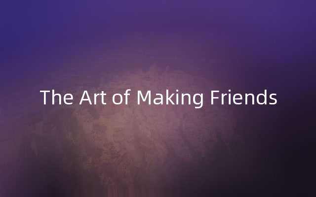 The Art of Making Friends