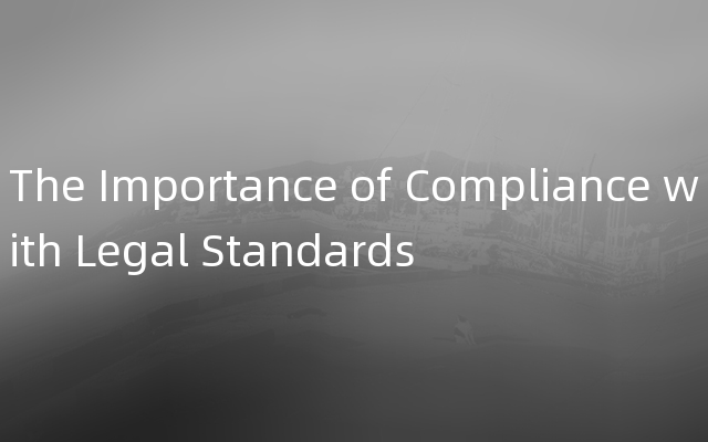 The Importance of Compliance with Legal Standards